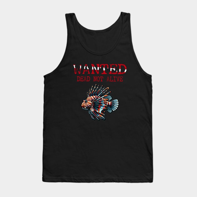 Wanted Lionfish Dead Not Alive - Funny Scuba Diving Tank Top by eighttwentythreetees